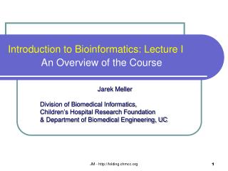 Introduction to Bioinformatics: Lecture I An Overview of the Course