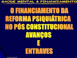 O FINANCIAMENTO DA REFORMA PSIQUIÁTRICA NO PÓS CONSTITUCIONAL AVANÇOS E ENTRAVES