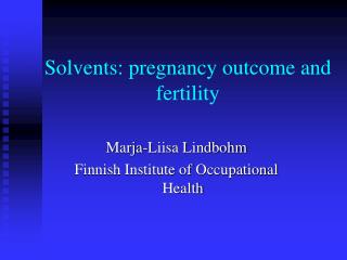Solvents: pregnancy outcome and fertility