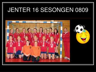 JENTER 16 SESONGEN 0809