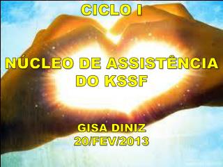 CICLO I NÚCLEO DE ASSISTÊNCIA DO KSSF GISA DINIZ 20/FEV/2013