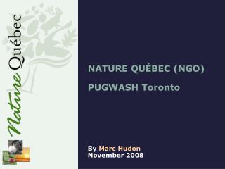NATURE QUÉBEC (NGO) PUGWASH Toronto