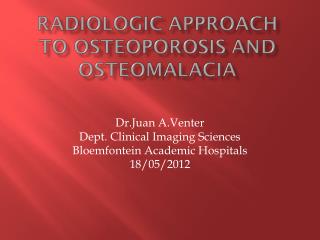 Dr.Juan A.Venter Dept. Clinical Imaging Sciences Bloemfontein Academic Hospitals 18/05/2012