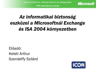 Az informatikai biztonság eszközei a Microsoftnál Exchange és ISA 2004 környezetben