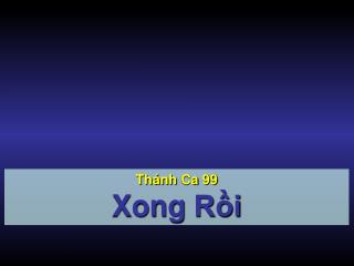 Thánh Ca 99 Xong Rồi