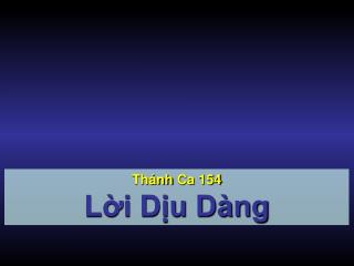 Thánh Ca 154 Lời Dịu Dàng