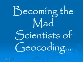 Becoming the Mad Scientists of Geocoding…