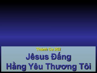 Thánh Ca 252 Jêsus Đấng Hằng Yêu Thương Tôi