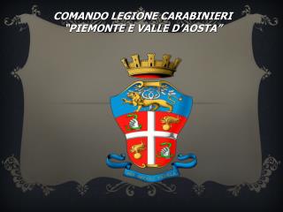 COMANDO LEGIONE CARABINIERI “PIEMONTE E VALLE D’AOSTA”