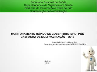 MONITORAMENTO RÁPIDO DE COBERTURA (MRC) PÓS CAMPANHA DE MULTIVACINAÇÃO – 2013