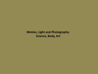 Motion, Light and Photography: Science, Body, Art