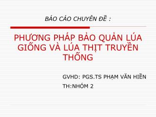 BÁO CÁO CHUYÊN ĐỀ : PHƯƠNG PHÁP BẢO QUẢN LÚA GIỐNG VÀ LÚA THỊT TRUYỀN THỐNG