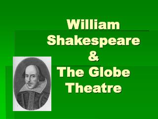 William Shakespeare &amp; The Globe Theatre