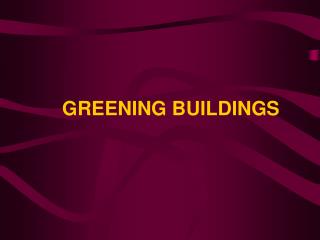 GREENING BUILDINGS