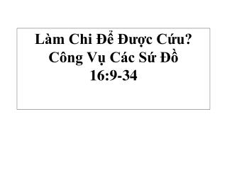 Làm Chi Để Được Cứu? Công Vụ Các Sứ Ðồ 16:9-34