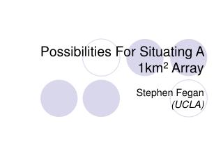 Possibilities For Situating A 1km 2 Array