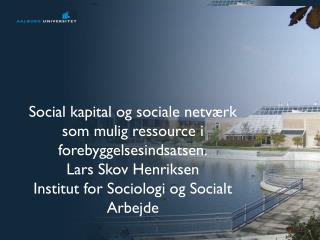 Social kapital og sociale netværk som mulig ressource i forebyggelsesindsatsen.