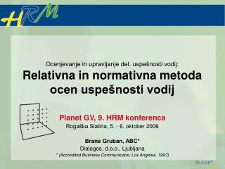 Planet GV, 9. HRM konferenca Rogaška Slatina, 5 . - 6. oktober 2006 Brane Gruban, ABC*