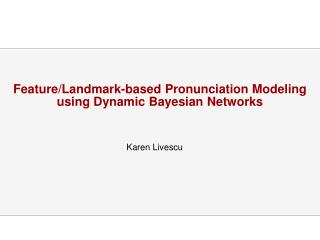 Feature/Landmark-based Pronunciation Modeling using Dynamic Bayesian Networks