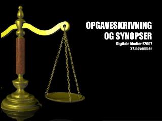 OPGAVESKRIVNING OG SYNOPSER Digitale Medier E 2007 27. november