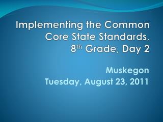 Implementing the Common Core State Standards, 8 th Grade, Day 2