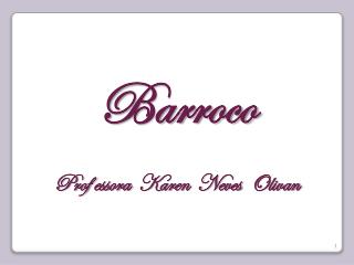 Barroco Prof essora Karen Neves Olivan
