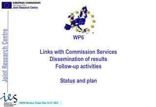 WP6 Links with Commission Services Dissemination of results Follow-up activities Status and plan