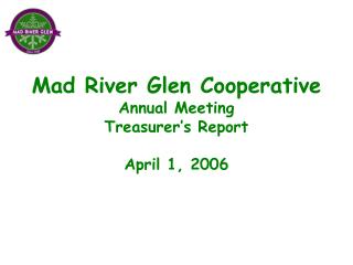 Mad River Glen Cooperative Annual Meeting Treasurer’s Report April 1, 2006