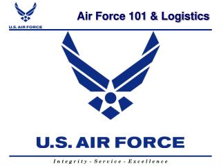 Air Force 101 &amp; Logistics