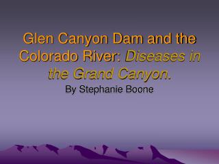 Glen Canyon Dam and the Colorado River: Diseases in the Grand Canyon.