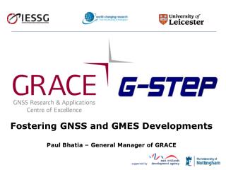Fostering GNSS and GMES Developments Paul Bhatia – General Manager of GRACE