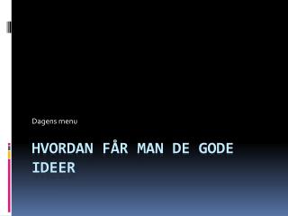 Hvordan får man de gode ideer