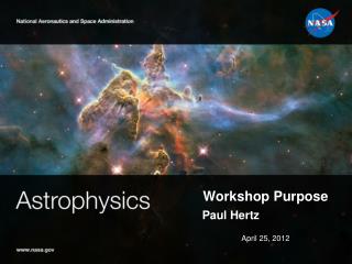 Workshop Purpose Paul Hertz April 25 , 2012