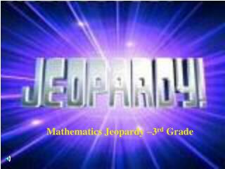 Mathematics Jeopardy –3 rd Grade