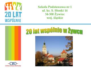 Szkoła Podstawowa nr 1 ul. ks. S. Słonki 14 34-300 Żywiec woj. śląskie