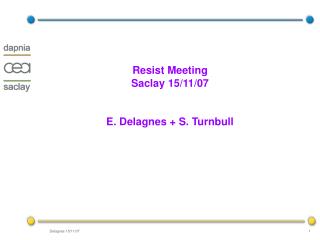 Resist Meeting Saclay 15/11/07 E. Delagnes + S. Turnbull