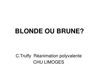 BLONDE OU BRUNE?
