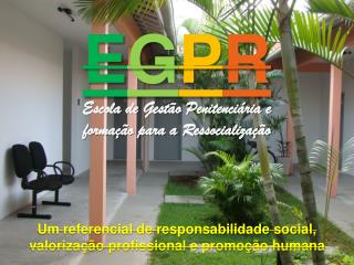 E G P R Escola de Gestão Penitenciária e formação para a Ressocialização