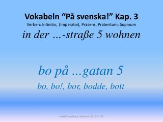 bo på ...gatan 5 bo, bo!, bor, bodde, bott