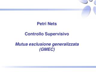 Petri Nets Controllo Supervisivo Mutua esclusione generalizzata (GMEC)