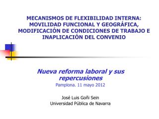 Nueva reforma laboral y sus repercusiones Pamplona. 11 mayo 2012 José Luis Goñi Sein