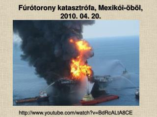 Fúrótorony katasztrófa, Mexikói-öböl, 2010. 04. 20.