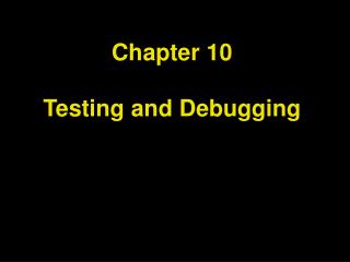 Chapter 10 Testing and Debugging