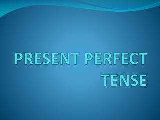 PRESENT PERFECT TENSE