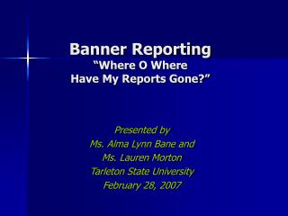 Banner Reporting “Where O Where Have My Reports Gone?”