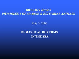 BIOLOGY 457/657 PHYSIOLOGY OF MARINE &amp; ESTUARINE ANIMALS