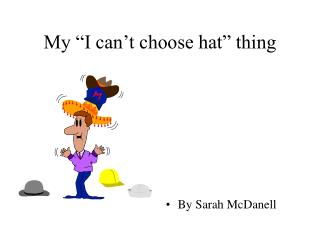 My “I can’t choose hat” thing