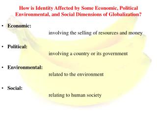 Economic: 				involving the selling of resources and money Political: