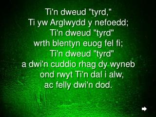 Ti'n dweud &quot; tyrd ,&quot; Ti yw Arglwydd y nefoedd ; Ti'n dweud &quot; tyrd &quot;