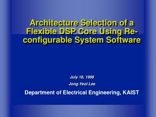 Architecture Selection of a Flexible DSP Core Using Re-configurable System Software